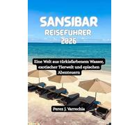 SANSIBAR Reiseführer 2026: Eine Welt aus türkisfarbenem Wasser, exotischer Tierwelt und epischen Abenteuern