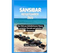 SANSIBAR Reiseführer 2026: Eine Welt aus türkisfarbenem Wasser, exotischer Tierwelt und epischen Abenteuern
