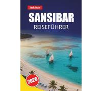 SANSIBAR REISEFÜHRER 2026: Erkunden Sie Tansanias Top-Attraktionen, versteckte Juwelen, Strände, lokale Küche mit praktischen Tipps für Besucher