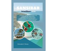 Sansibar Reiseführer 2026: Experten-Navigation durch Ihr Reiseziel mit Reisetipps, Unterkunftsalternativen, kulinarischen Erlebnissen, erstklassigen Attraktionen und zusätzlichen Informationen