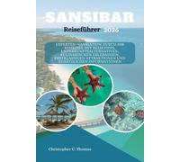 Sansibar Reiseführer 2026: Experten-Navigation durch Ihr Reiseziel mit Reisetipps, Unterkunftsalternativen, kulinarischen Erlebnissen, erstklassigen Attraktionen und zusätzlichen Informationen