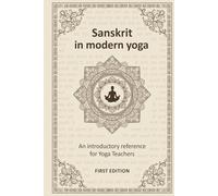 Sanskrit in modern yoga: an introductory reference: A practical guide for yoga teachers