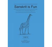 Sanskrit Is Fun - Part - 2: A Sanskrit Course Book For Beginner: Pt. II (A Sanskrit Course for Beginners: Sanskrit is Fun)