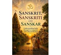 Sanskrit, Sanskriti and Sanskar: Understanding India through Its Linguistic and Cultural Heritage