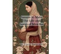 Sanson Ki Mala - The Life and Songs of Mira Bai: When a Queen Chose Krishna Over the World