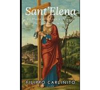 Sant’Elena: La Madre della Croce e i Miracoli che Cambiarono la Storia