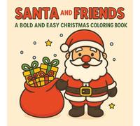 Santa and Friends: A Bold and Easy Christmas Coloring Book: Fun and cheerful holiday scenes for kids, teens, and adults with big shapes, bold lines, ... (Ultimate Bold and Easy Coloring Books)
