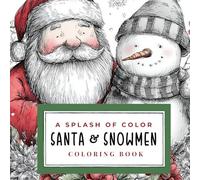 Santa and Snowmen: A Christmas Coloring Book For Adults: A Splash of Color Series