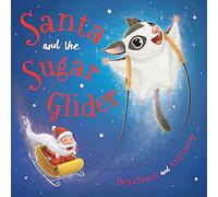 Santa and the Sugar Glider: A Rainforest Christmas