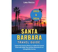 Santa Barbara Travel Guide 2025 & 2026: Explore the American Riviera on California’s Central Coast with Insider Tips and Easy Itineraries for an ... Journey (Unbeatable Travel Editions 2025+)