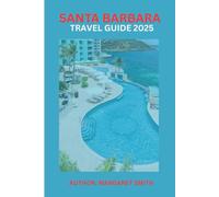 SANTA BARBARA TRAVEL GUIDE: 2025-2027: “ EXPLORE CALIFORNIA’S AMERICAN RIVIERA:BEACHES, WINE COUNTRY, TOP ATTRACTIONS, AND HIDDEN GEMS LOCATED AT 150 ... U.S.A” (BEST TRAVEL GUIDE 2025 SERIES)