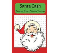Santa Cash Finance Word Search Puzzles: Easy to Read Print About Christmas, Holidays, Finance, Investments, Money and More, 110 pages, 50+ Puzzles. Great Gift for Vacations, Holidays and Free Time
