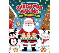 Santa Claus and Friends Christmas Baking Fun Coloring Book: Festive Holiday Coloring Pages with Santa, Reindeer, Gingerbread, Cupcakes, and More | 50 Adorable Illustrations for Kids Ages 4-8