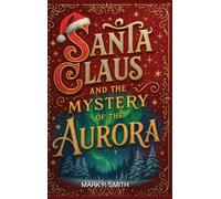 Santa Claus and the mystery of the Aurora: The quest to restore Christmas magic