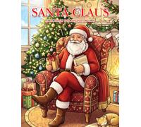 Santa Claus Coloring Book for Adults: Magical Christmas Adventures, Santa's Workshop, Reindeer, Toy Making, and Whimsical Holiday Scenes