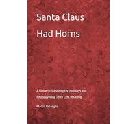 Santa Claus Had Horns: A Guide to Surviving the Holidays and Rediscovering Their Lost Meaning