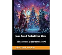 Santa Claus & The North Pole Witch: The Halloween Blizzard of Shadows: 1 (A Magical Christmas: The Santa Claus Series)