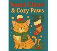 Santa Claws and Cozy Paws - Adult Coloring Book: Festive Feline Fun: Cute Cats, Holiday Cheer, and Relaxing Winter Scenes