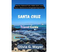 Santa Cruz Travel Guide 2026/2027: Beaches, Redwood Trails, Hidden Gems, Local Flavors, Adventures & Unforgettable Experiences (Journeys Across Global ... culture, & adventure in each destination)