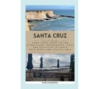Santa Cruz Travel Guide: Your Local Guide to all the top attractions, restaurants, hikes and activities to explore in Santa Cruz, Aptos, and the Coastal Area
