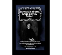 Santa Elisabetta Anna Bayley Seton: Madre, Maestra e Serva di Dio: la sua storia di vita e una novena di nove giorni di fede e carità (United in Prayer: Catholic Novenas Across Languages)