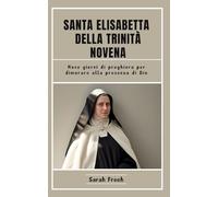 Santa Elisabetta Della Trinità Novena: Nove giorni di preghiera per dimorare alla presenza di Dio (Italian Edition) (Novena of Saints)
