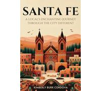 Santa Fe: A Local's Enchanting Journey Through the City Different (Travel Series: Destination Guides)
