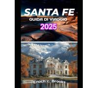 SANTA FE GUIDA DI VIAGGIO 2025: "Viaggi indimenticabili, consigli da esperti e segreti locali" (Explore planet)