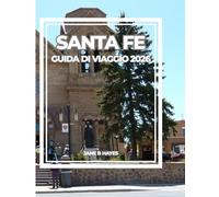 SANTA FE GUIDA DI VIAGGIO 2026: L'anima del sud-ovest: arte, cultura, cucina e avventure nel deserto ti aspettano.