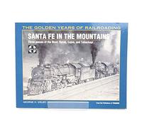 Santa Fe in the Mountains: Three Passes of the West : Raton, Cajon, and Tehachapi (Golden Years of Railroading)