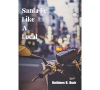 Santa Fe Like A Local: Explore the Hidden Gems and Local Favorites