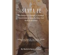 Santa Fe, New Mexico: A Senior Couple’s Practical Guide through Santa Fe and Nearby Parks: Hidden Gems, Scenic Day Trips & Senior-Friendly Itineraries for Independent Travelers