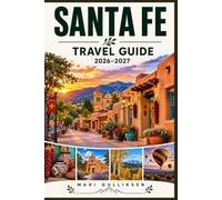 Santa Fe Travel Guide 2026-2027: Discover Adobe Architecture, Southwestern Culture, Historic Plaza, Local Cuisine, and Practical Tips for Your New Mexico Getaway