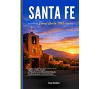 SANTA FE TRAVEL GUIDE 2026: Explore History, Adobe Architecture, and Essential Altitude Tips in the Land of Enchantment
