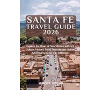 Santa Fe Travel Guide 2026: Explore the Heart of New Mexico with Art, Culture, History, Food, Festivals and Hidden Adventures in The City Different.