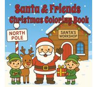 Santa & Friends Christmas Coloring Book: 30+ Simple and Fun Christmas Coloring Pages Featuring Santa, Elves, Reindeer, and Winter Scenes | A Festive Holiday Coloring Adventure for Kids and Families