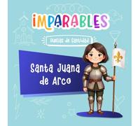 Santa Juana de Arco: La joven valiente que salvó a Francia (Imparables - Huellas de santidad)