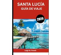 SANTA LUCÍA GUÍA DE VIAJE 2026: Su guía completa de la joya del Caribe