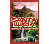 Santa Lucia GUIDA DI VIAGGIO 2026