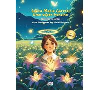 Santa Maria Goretti uma super-heroína: Uma história inspiradora para prevenir os abusos sexuais, educando as crianças a partir dos 5 anos nas virtudes ... sexualidade saudável (Portuguese 3 Edition)