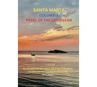 SANTA MARTA COLOMBIA PEARL OF THE CARIBBEAN: Be amazed by the oldest city in South America and discover the Tayrona National Park