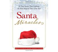 Santa Miracles: 50 True Stories that Celebrate the Most Magical Time of the Year