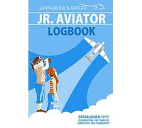 Santa Monica Airport Jr. Aviator Logbook: Learn science through 100 years of aviation