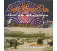 Santa Monica Pier : A Century on the Last of the Pleasure Piers