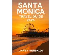Santa monica travel guide 2025: Explore Santa Monica Like a Local Beaches, Bites, and Hidden Gems