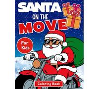 Santa on the Move A Fun Christmas Coloring Book with Santa Skiing, Riding a Horse, Biking and More!: A Festive Coloring Book with Lots of Santa Claus Designs for Kids Ages 4-8