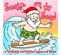 Santa on the Sand: A Tropical Christmas Coloring Book: A Cute and Simple Holiday Coloring Book for Adults and Kids: 40 Illustrations Featuring Santa ... and Other Christmas Favorites (8.5x8.5)