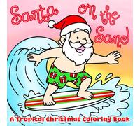 Santa on the Sand: A Tropical Christmas Coloring Book: A Cute and Simple Mini Holiday Coloring Book for Adults and Kids: 40 Illustrations Featuring ... Favorites (6x6) (Mini Coloring Books (6x6))