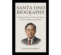 SANTA ONO BIOGRAPHY: A Mind for Discovery, A Heart for Change - The Life of a Reluctant Trailblazer