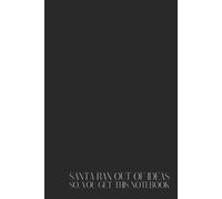 Santa Ran Out of Ideas, So You Get This Notebook - 80 pages: the funniest Christmas gag gift for people who have everything, want nothing, or just ... for coworkers, friends and Secret Santa chaos